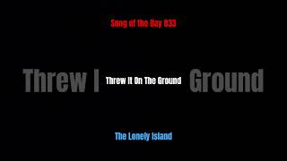 Song of the Day 833 Threw It On The Ground The Lonely Island [upl. by Ofilia]