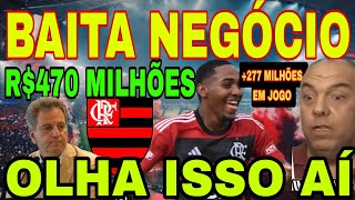 FLAMENGO R470 MILHÃ•ES BAITA NEGÃ“CIO FECHADO MAIS R277 MILHÃ•ES EM JOGO ÃšLTIMAS NOTÃCIAS DO FLA [upl. by Ynnot1]