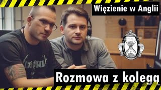 Więzienie w Anglii  Rozmowa z kumplem sprzed lat [upl. by Nilekcaj]