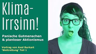 Klima Irrsinn – Panische Gutmenschen  planloser Aktionismus  – Klimawandel Klimapolitik amp Zukunft [upl. by Gunn]