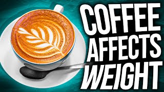 How Coffee Affects Your Weight [upl. by Hsirehc991]