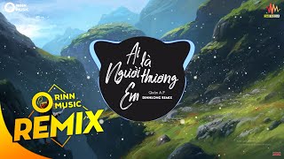 Ai Là Người Thương Em DinhLong Remix  Quân AP  Bản Remix Nhạc Trẻ Căng Cực Hay Nhất 2019 [upl. by Chun]