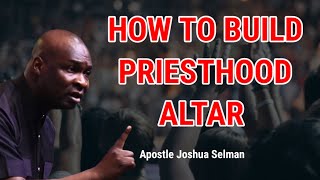 HOW TO BUILD ALTAR OF PRIESTHOOD  Apostle Joshua Selman  koinonia global [upl. by Cacka980]