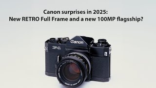 Canon in 2025 New APSC video cam new RETRO Full Frame model and new crazy high resolution king [upl. by Rondi298]