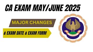 CA Exam MayJune 2025 Major Changes  CA Exam MayJune 2025 Exam Date amp Exam Form [upl. by Reid]