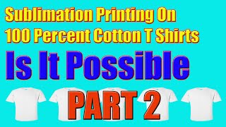 Sublimation On 100 Percent Cotton T Shirts Part 2 [upl. by Pammy]