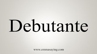 How To Say Debutante [upl. by Aleciram]