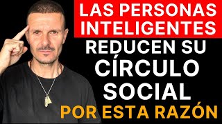 8 Razones que No Imaginas por las que las Personas INTELIGENTES Reducen su Círculo Social Muchísimo [upl. by Aened]