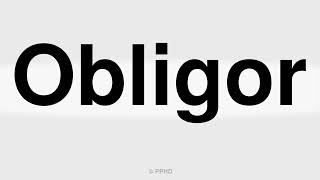 How to Pronounce Obligor [upl. by Adnilreb]