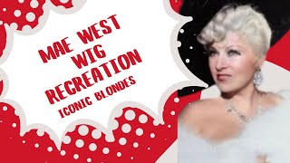 MAE WEST WIG RECREATION  ICONIC BLONDES [upl. by Anirav]