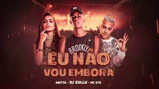 DJ Zullu Anitta e MC G15  Eu Não Vou Embora Áudio Oficial [upl. by Etnovahs]