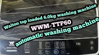 Walton 6 kg automatic Washing Machine review  Walton WWMTTP60 Automatic Washing Machine [upl. by Anaugal361]