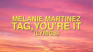 Melanie Martinez  Tag Youre It Lyrics [upl. by Mazurek]