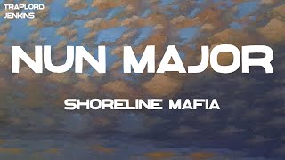 Shoreline Mafia  Nun Major Lyrics [upl. by Otinauj]