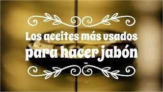 CURSO de JABÓN 5 los aceites más usados para hacer jabón [upl. by Raddie]