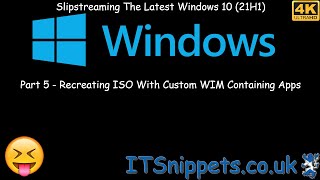 Slipstream Windows 10 21H1 To A Custom ISO  Part 5  Reslipstream With Captured Wim 4K youtube [upl. by Bentlee]