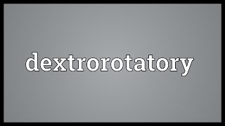 Dextrorotatory Meaning [upl. by Sawyere]