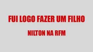 RFM  Nilton  fui logo fazer um filho [upl. by Gilburt]