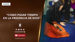 Pastora Yesenia Then  COMO PASAR TIEMPO EN LA PRESENCIA DE DIOS [upl. by Anaes]