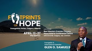 Footprints of Hope Calgary Evangelistic Series w Pastor Glen O Samuels  Fri April 26 2024 [upl. by Yemrots69]