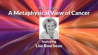 A MindBody Approach to Understanding Cancer with Lise Bourbeau [upl. by Kono193]