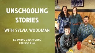 Unschooling Stories with Sylvia Woodman Episode 109 [upl. by Wallack]