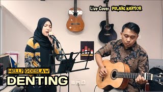 MELLY GOESLAW  DENTING Live Cover Pulang Kantor [upl. by Maccarone600]