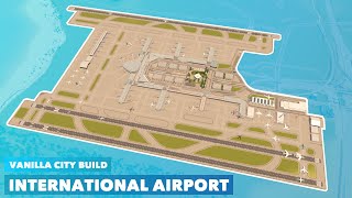 Building a Large International Airport in Vanilla Cities Skylines  No Mods needed [upl. by Roberta714]