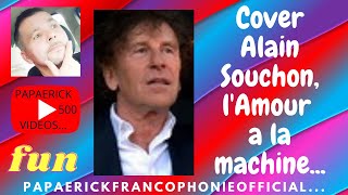 Cover Alain Souchon lAmour a la machine [upl. by Eniamej735]