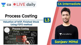 Process Costing L3  Valuation of WIP Finished Stocs Using FIFO method  CA Live Daily  Sanjeev Sir [upl. by Llednil]