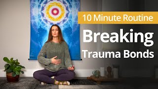 Meditation for Breaking TRAUMA BONDS  10 Minute Daily Routines [upl. by Cahan]