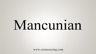 How To Say Mancunian [upl. by Auof]