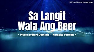 Sa Langit Wala Ang Beer  Bert Dominic  Karaoke Version [upl. by Sheeb]