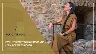 Essenzen der Traumaintegration  Dem Körper zuhören  Podcast 307 [upl. by Genvieve]