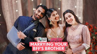 FilterCopy  Wedding Romance Marrying Your BFFs Brother Part 1  Ft Esha Karan Sejal [upl. by Dnomayd336]