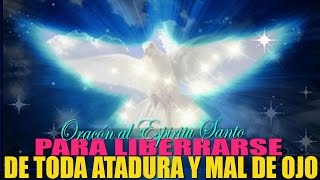 Oración poderosa al Espíritu Santo para liberar y curar de toda atadura y mal de Ojo [upl. by Iveel175]