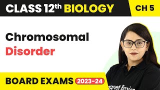 Class 12 Biology Ch 5  Chromosomal Disorder  Principles of Inheritance amp Variation NEET 202223 [upl. by Ailyt531]