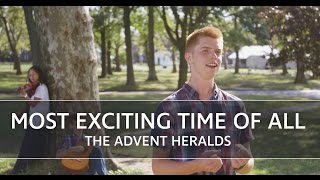 Most Exciting Time of All – The Advent Heralds [upl. by Derril322]