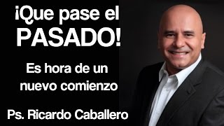 Predicas Cristianas  Que pase el pasado  Pastor Ricardo Caballero [upl. by Okeim]