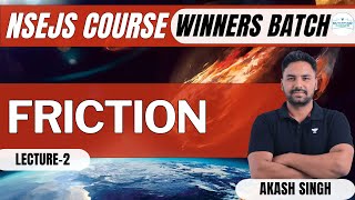 L2 Friction  Winners Batch  NSEJS Course  Physics  Akash Singh [upl. by Ardath]