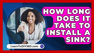 How Long Does It Take To Install A Sink  LearnToDIY360com [upl. by Ydnyl791]