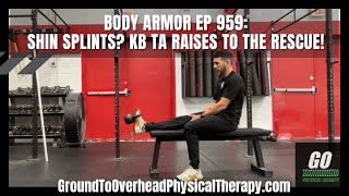 Body Armor EP 959 Shin splints KB TA Raises to the rescue [upl. by Ydisac121]