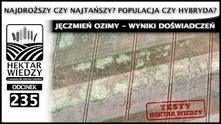 NAJDROŻSZY CZY NAJTAŃSZY POPULACJA CZY HYBRYDA JĘCZMIEŃ OZIMY  WYNIKI DOŚWIADCZEŃ  ODCINEK 235 [upl. by Marie-Ann]