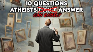 10 Questions Atheists Cant AnswerEasily Answered [upl. by Mohsen]