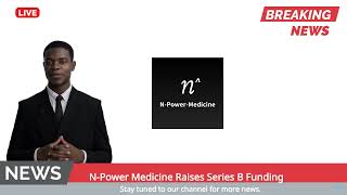 NPower Medicine Raises Series B Funding [upl. by Yleak]