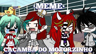 •MEME• CAÇAMBA DO MOTORZINHOMeme gacha club [upl. by Enaoj]