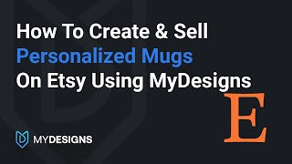 How To Create amp Sell Personalized Mugs On Etsy Using MyDesigns [upl. by Lilaj]