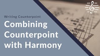 Writing Counterpoint  Combining Counterpoint with Harmony [upl. by Anelad]