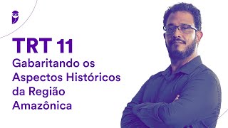 Concurso TRT 11 Gabaritando os Aspectos Históricos da Região Amazônica  Prof Sérgio Henrique [upl. by Notnel20]