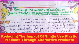 Essay on Reducing the Impact Of Single use Plastic products through Alternative products [upl. by Jillayne]